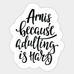 Arnis Because Adulting Is Hard Sticker